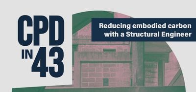 CPD in 43 | Reducing embodied carbon with a structural engineer